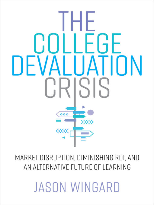 Title details for The College Devaluation Crisis by Jason Wingard - Available